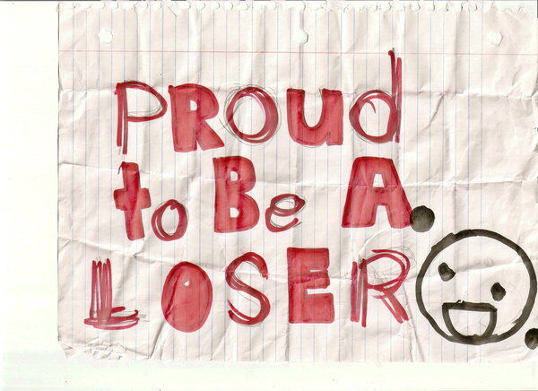 It's my life so If You Think I'm a Loser.... It's my life so If You Think I'm a Loser....