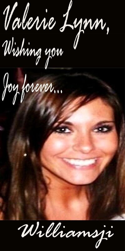 Valerie Lynn, Wishing You Joy Forever..... Valerie Lynn, Wishing You Joy Forever.....