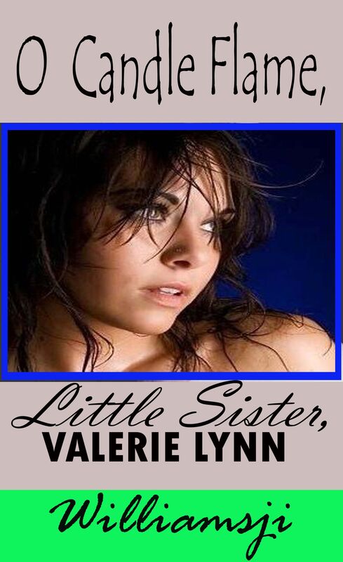 O Candle flame, Valerie Lynn, My little Sister..... O Candle flame, Valerie Lynn, My little Sister.....