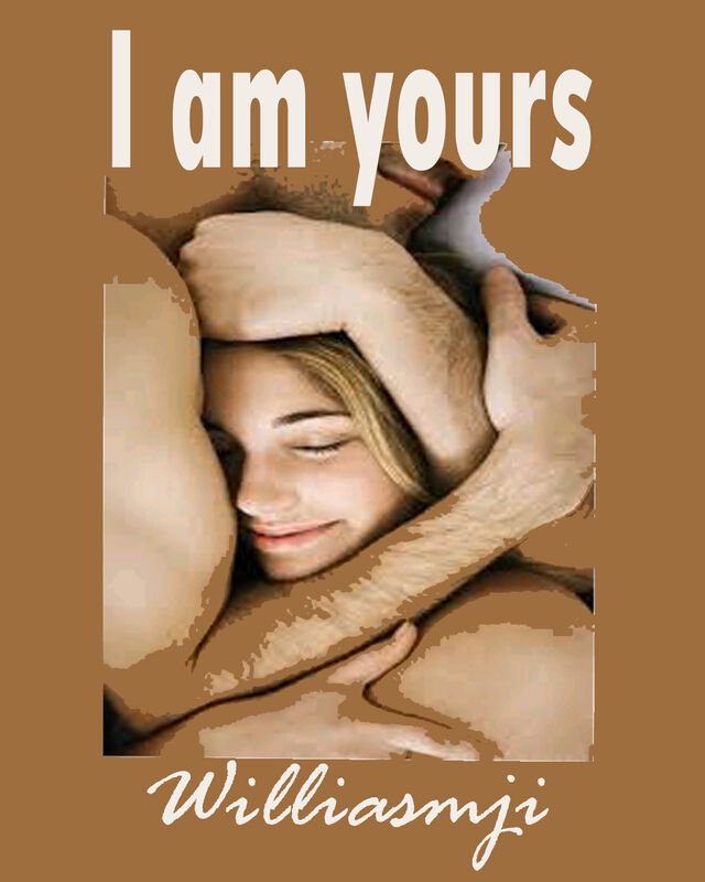 I am yours..... I am yours.....