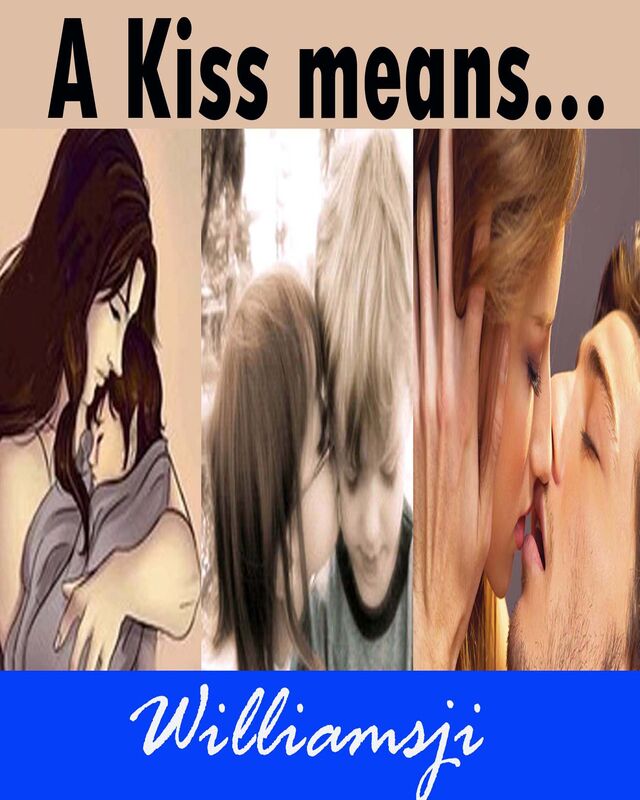 A Kiss means....... A Kiss means.......