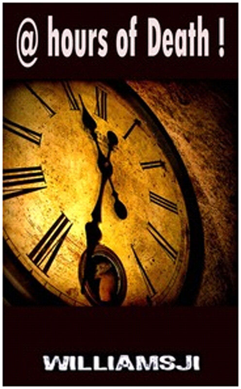 @HOURS OF DEATH: BY WILLIAMSJI MAVELI