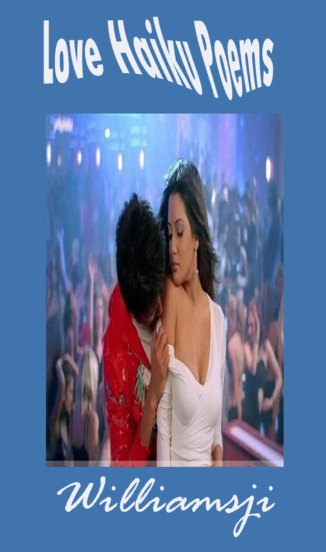 LOVE HAIKU POEMS BY WILLIAMSJI LOVE HAIKU POEMS BY WILLIAMSJI