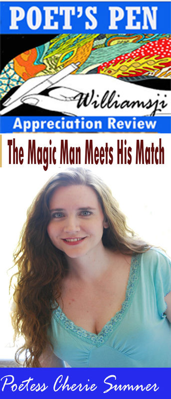 POET'S PEN: WILLIAMSJI MAVELI writes on Cherie Sumner's poem " The Magic Man Meets His Match" POET'S PEN: WILLIAMSJI MAVELI writes on Cherie Sumner's poem " The Magic Man Meets His Match"
