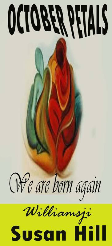 OCTOBER PETALS: DAY 25: Williamsji Maveli Co-writes with Susan Hill, We are born again... OCTOBER PETALS: DAY 25: Williamsji Maveli Co-writes with Susan Hill, We are born again...