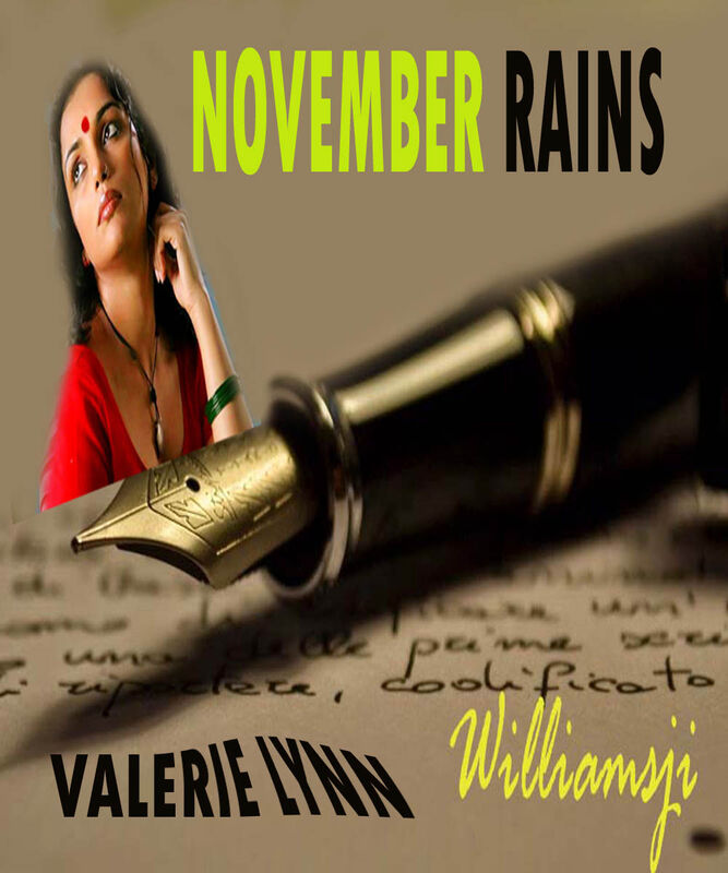 NOVEMBER RAINS: DAY: 1 Williamsji Maveli Co-writes with Valerie Lynn, Nostalgic... NOVEMBER RAINS: DAY: 1 Williamsji Maveli Co-writes with Valerie Lynn, Nostalgic...