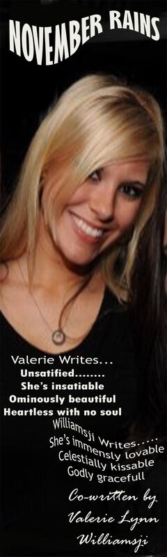 NOVEMBER RAINS: DAY 5: Valerie Lynn Co-writes With Williamsji Maveli, Unsatisfied, Satisfied.... NOVEMBER RAINS: DAY 5: Valerie Lynn Co-writes With Williamsji Maveli, Unsatisfied, Satisfied....
