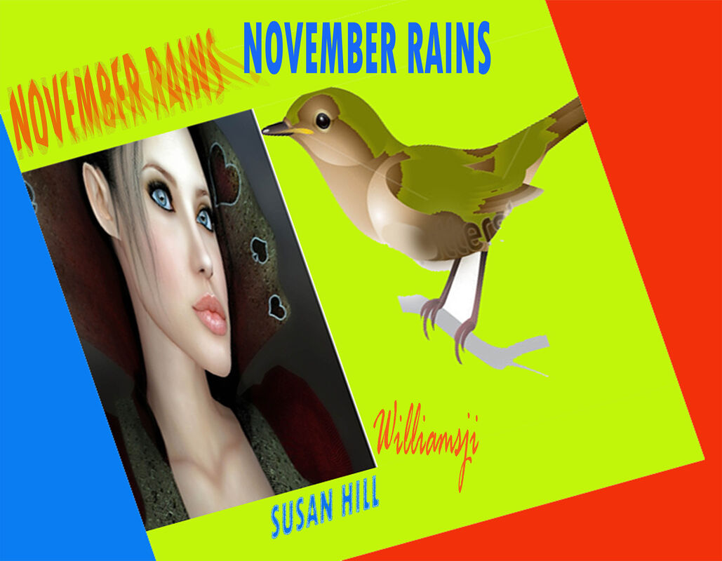 NOVEMBER RAINS: DAY 7: SUSAN HILL CO-WRITES WITH WILLIAMSJI MAVELI, " O Nightingale.." NOVEMBER RAINS: DAY 7: SUSAN HILL CO-WRITES WITH WILLIAMSJI MAVELI, " O Nightingale.."