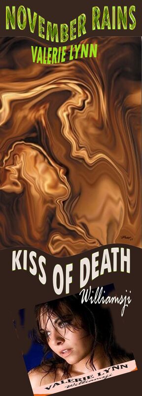 NOVEMBER RAINS: DAY 7: VALERIE LYNN CO-WRITES WITH WILLIAMSJI MAVELI, " THE KISS OF DEATH ..." NOVEMBER RAINS: DAY 7: VALERIE LYNN CO-WRITES WITH WILLIAMSJI MAVELI, " THE KISS OF DEATH ..."