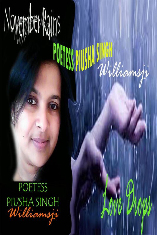 NOVEMBER RAINS: DAY 9 : WILLIAMSJI MAVELI CO-WRITES WITH PIUSHA SINGH , " LOVE DROPS..." NOVEMBER RAINS: DAY 9 : WILLIAMSJI MAVELI CO-WRITES WITH PIUSHA SINGH , " LOVE DROPS..."
