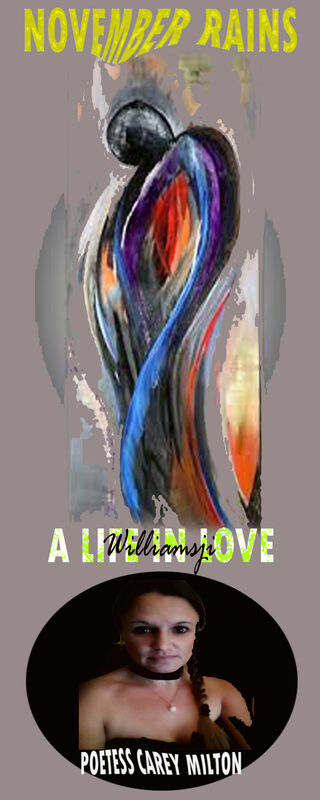 NOVEMBER RAINS: DAY 12, WILLIAMSJI MAVELI CO-WRITES WITH CAREY MILTON, " A LIFE IN LOVE...." NOVEMBER RAINS: DAY 12, WILLIAMSJI MAVELI CO-WRITES WITH CAREY MILTON, " A LIFE IN LOVE...."