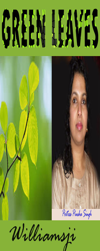 GREEN LEAVES, WILLIAMSJI MAVELI - PIUSHA SINGH :  inspirational short poems....