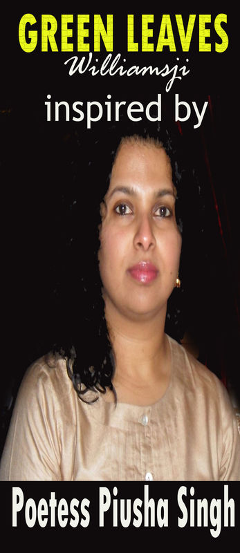 GREEN LEAVES, WILLIAMSJI MAVELI - PIUSHA SINGH : inspirational short poems.... GREEN LEAVES, WILLIAMSJI MAVELI - PIUSHA SINGH : inspirational short poems....