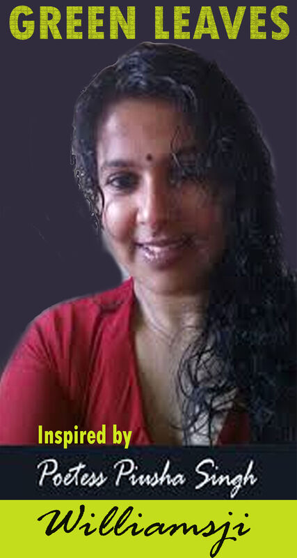 GREEN LEAVES, WILLIAMSJI MAVELI - PIUSHA SINGH : inspirational short poems.... GREEN LEAVES, WILLIAMSJI MAVELI - PIUSHA SINGH : inspirational short poems....