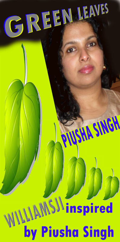 GREEN LEAVES, WILLIAMSJI MAVELI - PIUSHA SINGH :  inspirational short poems....