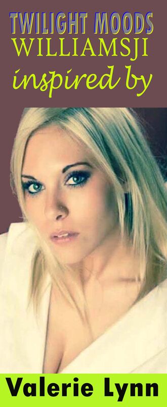 TWILIGHT MOODS - WILLIAMSJI MAVELI - VALERIE LYNN - INSPIRATIONAL SHORT POEMS TWILIGHT MOODS - WILLIAMSJI MAVELI - VALERIE LYNN - INSPIRATIONAL SHORT POEMS