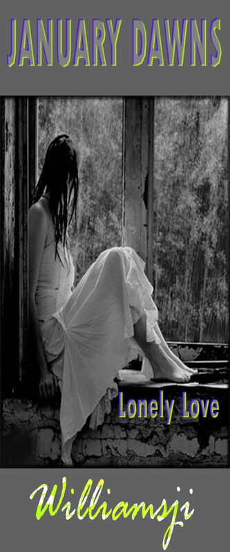 JANUARY DAWNS: DAY 12, WILLIAMSJI MAVELI WRITES, " Lonely Love..." JANUARY DAWNS: DAY 12, WILLIAMSJI MAVELI WRITES, " Lonely Love..."
