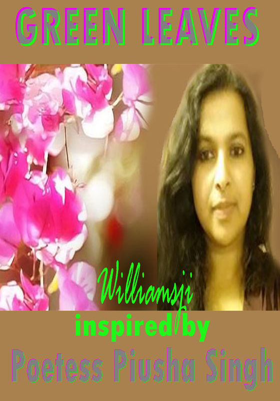 GREEN LEAVES, WILLIAMSJI MAVELI - PIUSHA SINGH : INSPIRATIONAL SHORT POEMS GREEN LEAVES, WILLIAMSJI MAVELI - PIUSHA SINGH : INSPIRATIONAL SHORT POEMS