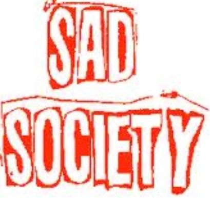 Sad Society Sad Society