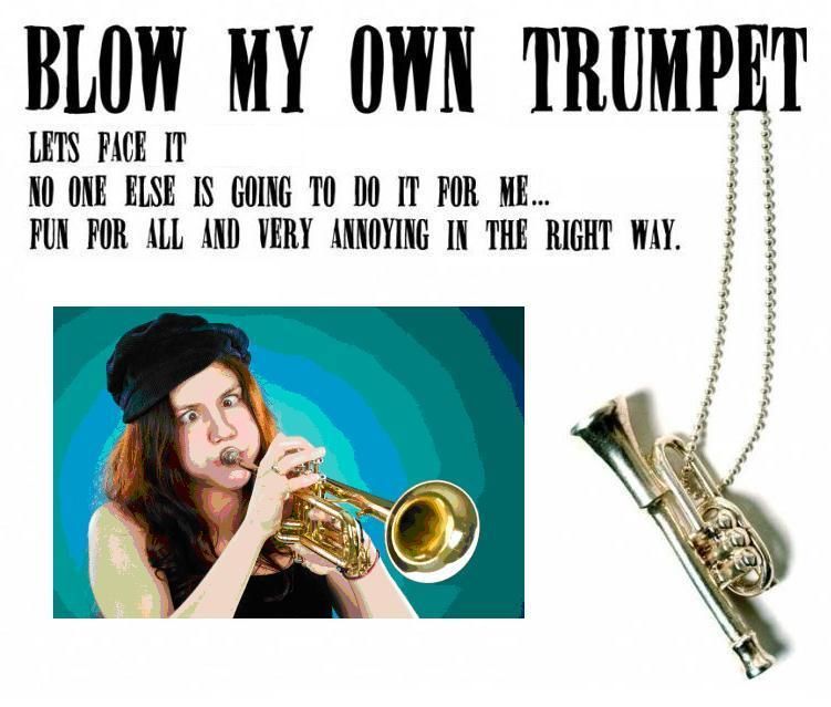 BLOW MY OWN TRUMPET !?X