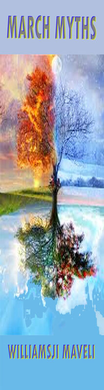 MARCH MYTHS: DAY 8 WILLIAMSJI MAVELI WRITES, " SEASONS " MARCH MYTHS: DAY 8 WILLIAMSJI MAVELI WRITES, " SEASONS "