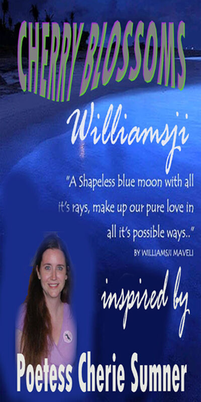 CHERRY BLOSSOMS, WILLIAMSJI MAVELI - CHERIE SUMNER INSPIRATIONAL SHORT POEMS CHERRY BLOSSOMS, WILLIAMSJI MAVELI - CHERIE SUMNER INSPIRATIONAL SHORT POEMS
