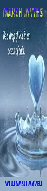 MARCH MYTHS: DAY 17, WILLIAMSJI MAVELI WRITES, GIVE ME A DROP OF A WORD MARCH MYTHS: DAY 17, WILLIAMSJI MAVELI WRITES, GIVE ME A DROP OF A WORD