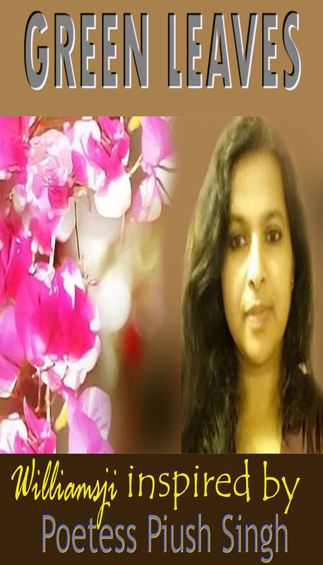 GREEN LEAVES, WILLIAMSJI MAVELI - PIUSHA SINGH : INSPIRATIONAL SHORT POEM, SO MUCH OF BEAUTY GREEN LEAVES, WILLIAMSJI MAVELI - PIUSHA SINGH : INSPIRATIONAL SHORT POEM, SO MUCH OF BEAUTY