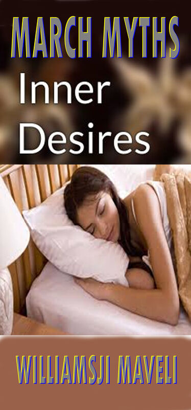 MARCH MYTHS: DAY 29, WILLIAMSJI MAVELI WRITES, INNER DESIRES MARCH MYTHS: DAY 29, WILLIAMSJI MAVELI WRITES, INNER DESIRES