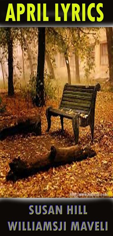 APRIL LYRICS: DAY 1 SUSAN HILL CO-WRITES WITH WILLIAMSJI MAVELI, APRIL LYRICS... APRIL LYRICS: DAY 1 SUSAN HILL CO-WRITES WITH WILLIAMSJI MAVELI, APRIL LYRICS...