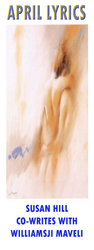 APRIL LYRICS: DAY 3  SUSAN HILL CO- WRITES WITH WILLIAMSJI MAVELI , FRAGRANCE OF LOVE