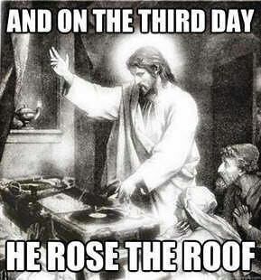 &quot; ON THE 3RD DAY..JESUS WAS THE 1ST DJ &quot;!?X