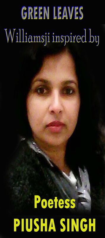 GREEN LEAVES: WILLIAMSJI MAVELI - PIUSHA SINGH, INSPIRATIONAL POEM, PURE NECTAR FLOWS.... GREEN LEAVES: WILLIAMSJI MAVELI - PIUSHA SINGH, INSPIRATIONAL POEM, PURE NECTAR FLOWS....