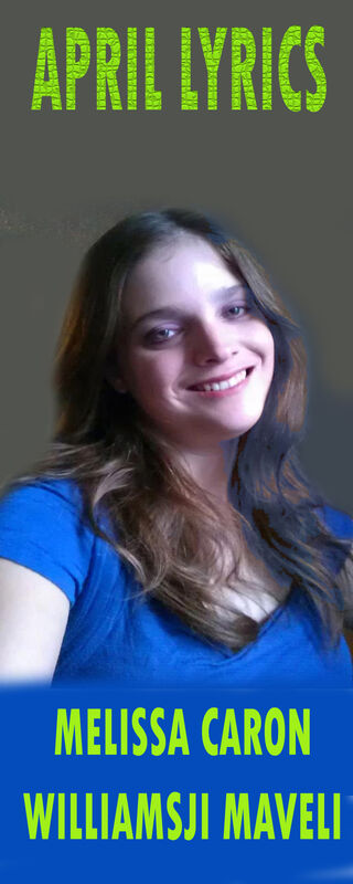APRIL LYRICS: DAY 23, MELISSA CARON CO-WRITES WITH WILLIAMSJI MAVELI, HAPPY BIRTHDAY DEAR WILLIAMSJI MAVELI APRIL LYRICS: DAY 23, MELISSA CARON CO-WRITES WITH WILLIAMSJI MAVELI, HAPPY BIRTHDAY DEAR WILLIAMSJI MAVELI
