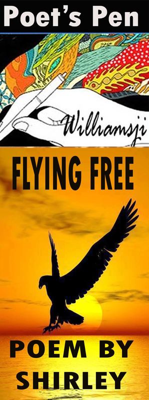 POET'S PEN: WILLIAMSJI MAVELI writes on Shirley Rebstock's Poem,titled " Flying Free " POET'S PEN: WILLIAMSJI MAVELI writes on Shirley Rebstock's Poem,titled " Flying Free "
