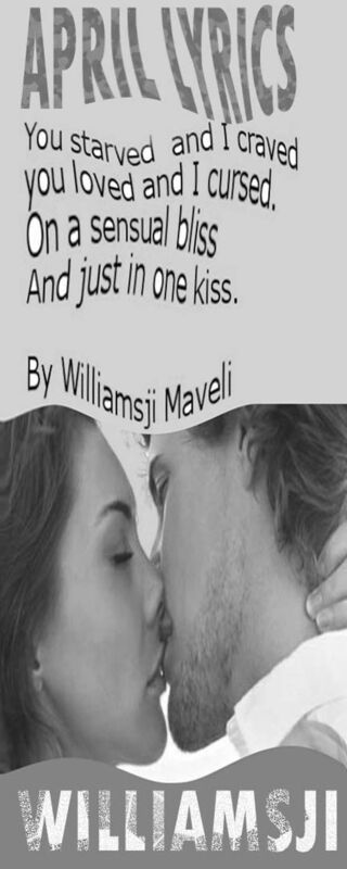 APRIL LYRICS: DAY 26, WILLIAMSJI MAVELI WRITES, JUST IN ONE KISS....