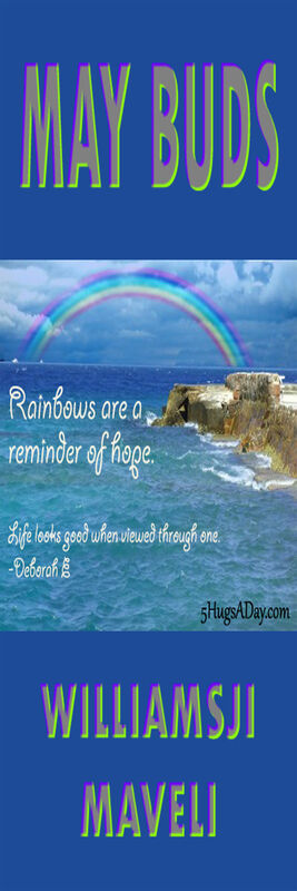 MAY BUDS: DAY 3: WILLIAMSJI MAVELI WRITES, LOOKING AT THE RAINBOWS MAY BUDS: DAY 3: WILLIAMSJI MAVELI WRITES, LOOKING AT THE RAINBOWS