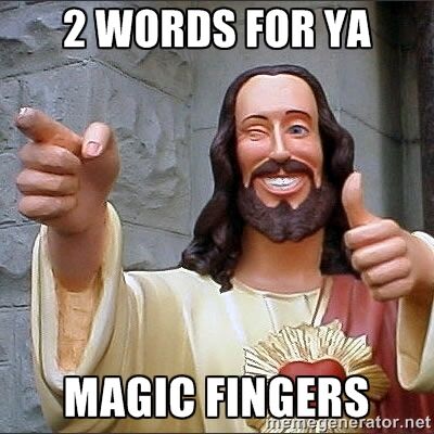 " HIS..MAGIC FINGERS!"?X " HIS..MAGIC FINGERS!"?X
