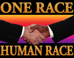 &quot; ONE RACE ?...THE HUMAN RACE !&quot; X