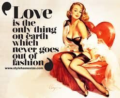 &quot; LOVE, NEVER GOES OUT OF FASHION !&quot;?X