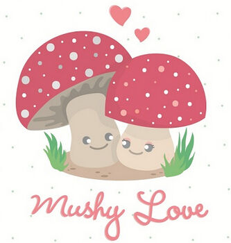 Mushy Mushy