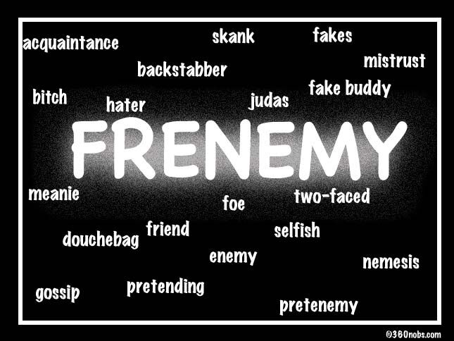 " YOUR FRENEMY !?"X " YOUR FRENEMY !?"X