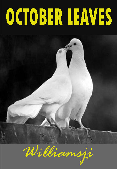OCTOBER LEAVES: DAY 4, WILLIAMSJI MAVELI WRITES, TWO WHITE DOVES OCTOBER LEAVES: DAY 4, WILLIAMSJI MAVELI WRITES, TWO WHITE DOVES