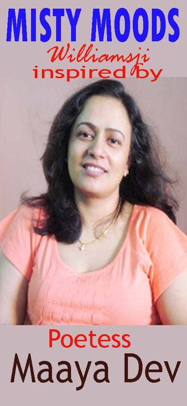 MISTY MOODS: WILLIAMSJI MAVELI - MAAYA DEV INSPIRATIONAL WRITE, LYRICS IN MY LIFE... MISTY MOODS: WILLIAMSJI MAVELI - MAAYA DEV INSPIRATIONAL WRITE, LYRICS IN MY LIFE...