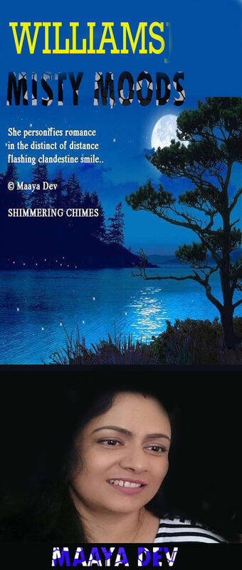 MISTY MOODS: WILLIAMSJI MAVELI-MAAYA DEV INSPIRATIONAL SHORT VERSE, IN HER TRANQUIL MISTY MOODS: WILLIAMSJI MAVELI-MAAYA DEV INSPIRATIONAL SHORT VERSE, IN HER TRANQUIL