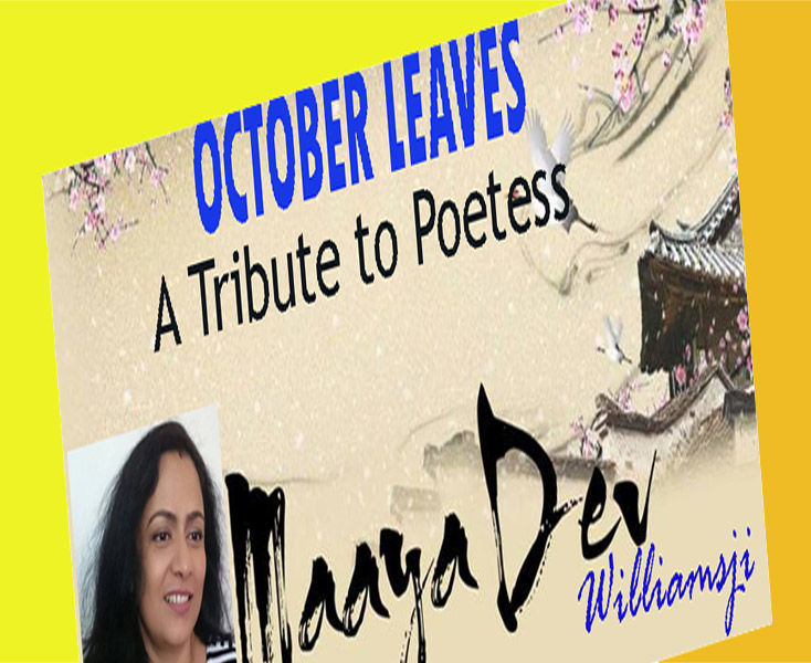 OCTOBER  LEAVES:DAY 18, WILLIAMSJI MAVELI WRITES A TRIBUTE VERSE TO POETESS MAAYA DEV