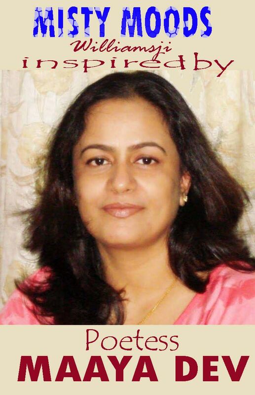 MISTY MOODS: WILLIAMSJI MAVELI-MAAYA DEV INSPIRATIONAL SHORT VERSE, A WORDLESS SONG MISTY MOODS: WILLIAMSJI MAVELI-MAAYA DEV INSPIRATIONAL SHORT VERSE, A WORDLESS SONG