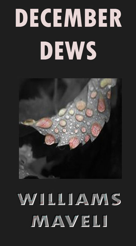 DECEMBER DEWS: DAY 1, WILLIAMS MAVELI WRITES, MISTY LOVE