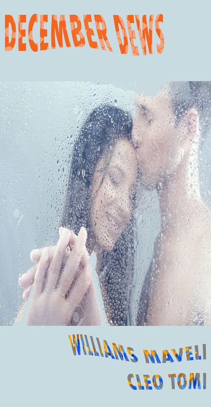 DECEMBER DEWS : DAY 7, WILLIAMS MAVELI CO-WRITES WITH CLEO TOMI OLAJIDE, A VICIOUS, MISTY LOVE..... DECEMBER DEWS : DAY 7, WILLIAMS MAVELI CO-WRITES WITH CLEO TOMI OLAJIDE, A VICIOUS, MISTY LOVE.....