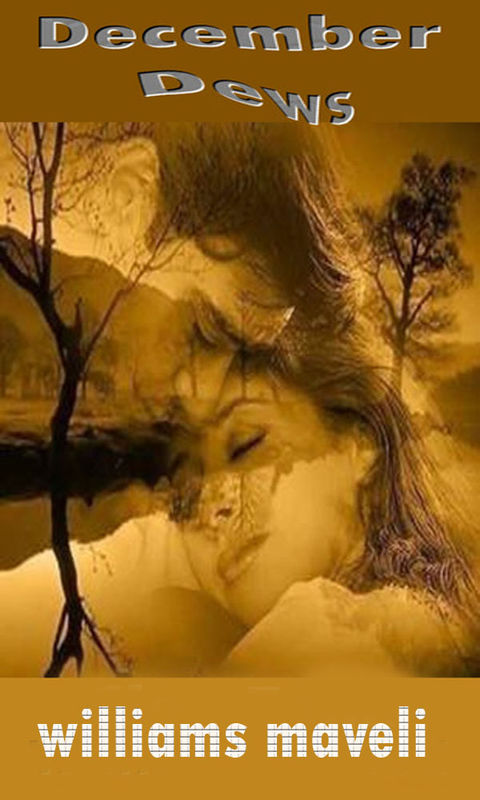 DECEMBER DEWS : DAY 15, WILLIAMS MAVELI WRITES, BE FAITHFUL